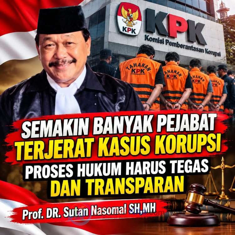 Banyak Pejabat Terjerat KPK — Prof Sutan Nasomal: Hukum Mulai “Tumbuh Taring” di Era Prabowo